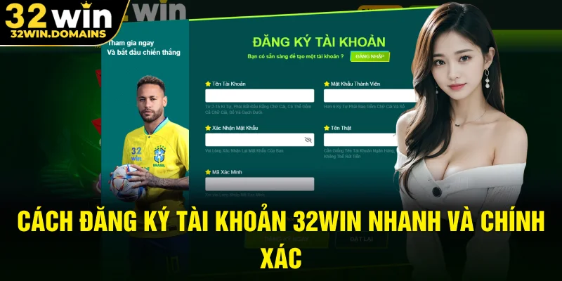Cách đăng ký tài khoản 32WIN nhanh và chính xác