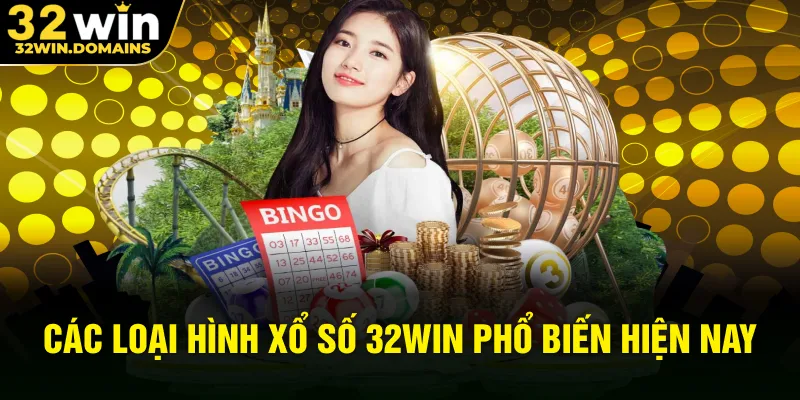Các loại hình xổ số 32WIN phổ biến hiện nay