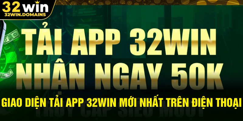 Giao diện tải app 32WIN mới nhất trên điện thoại