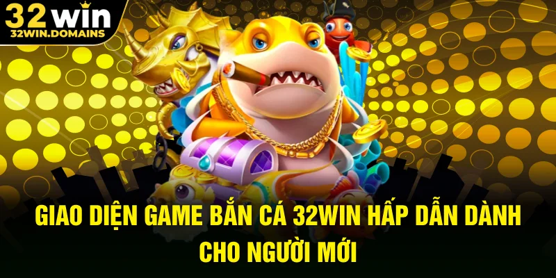 Giao diện game bắn cá 32WIN hấp dẫn dành cho người mới