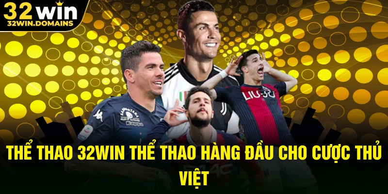 Thể thao 32WIN thể thao hàng đầu cho cược thủ Việt