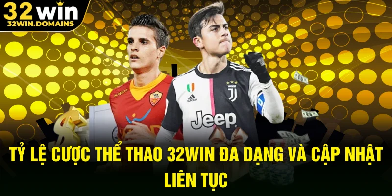 Tỷ lệ cược thể thao 32WIN đa dạng và cập nhật liên tục