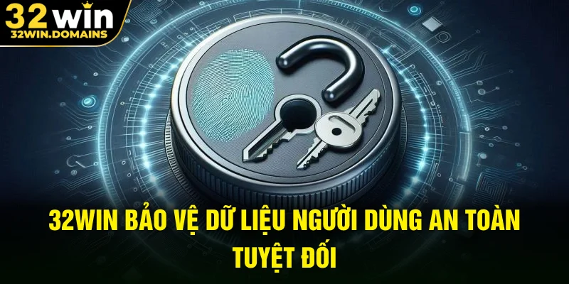 32WIN bảo vệ dữ liệu người dùng an toàn tuyệt đối
