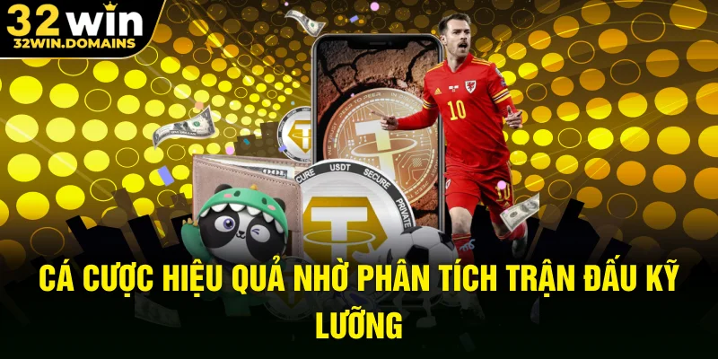 Cá cược hiệu quả nhờ phân tích trận đấu kỹ lưỡng
