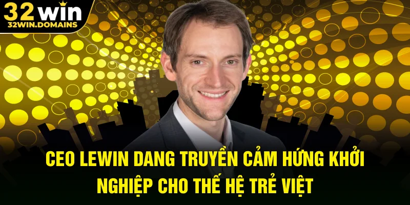 CEO Lewin Dang truyền cảm hứng khởi nghiệp cho thế hệ trẻ Việt