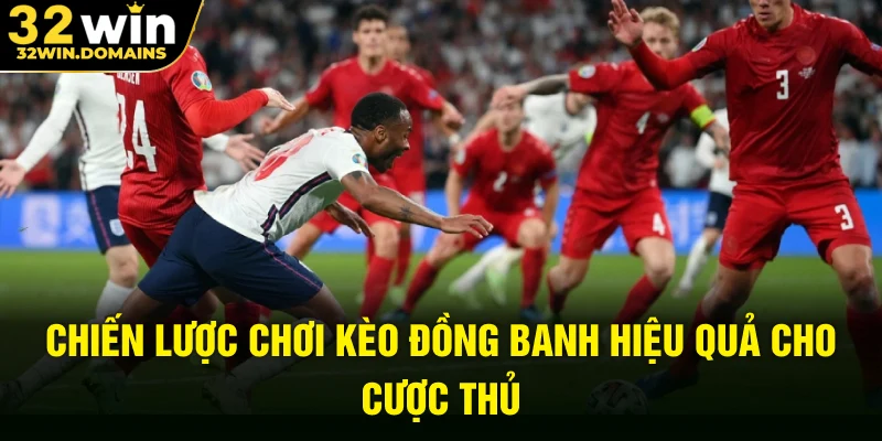 Chiến lược chơi kèo đồng banh hiệu quả cho cược thủ