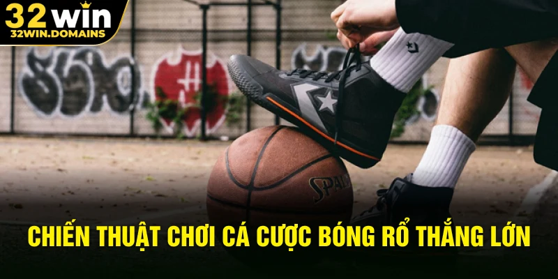 Chiến thuật chơi cá cược bóng rổ thắng lớn