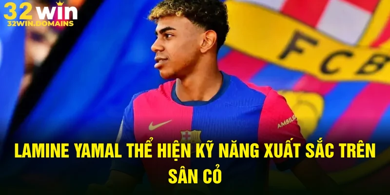 Lamine Yamal thể hiện kỹ năng xuất sắc trên sân cỏ