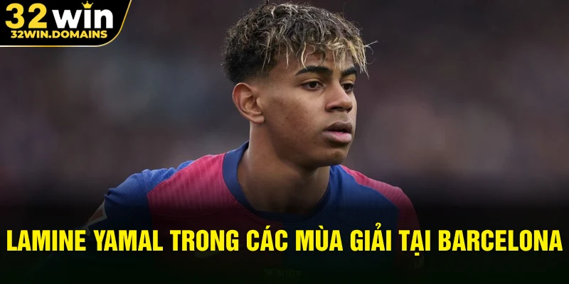 Lamine Yamal trong các mùa giải tại Barcelona