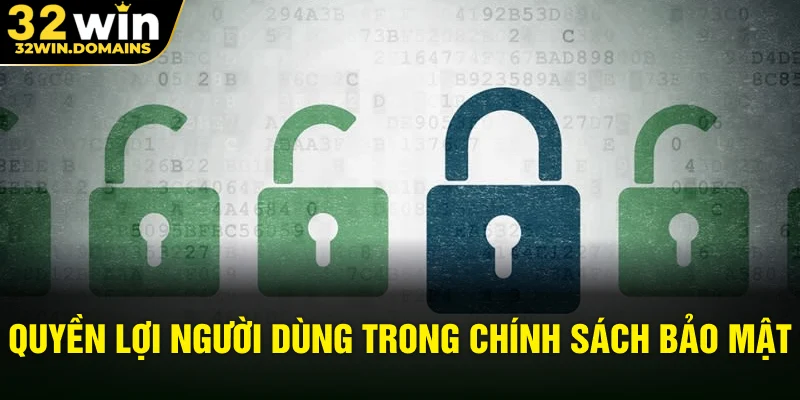 Quyền lợi người dùng trong chính sách bảo mật