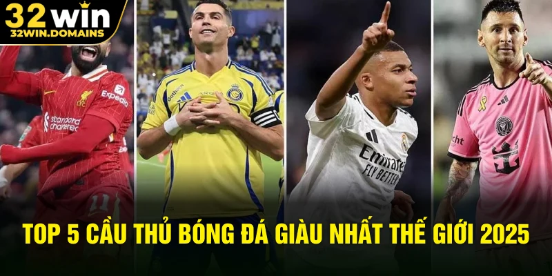 Top 5 cầu thủ bóng đá giàu nhất thế giới 2025
